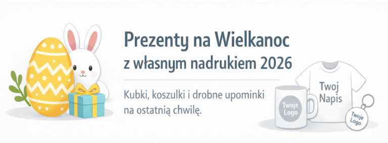 Prezenty na Wielkanoc z własnym nadrukiem 2026 kubki koszulki i drobne upominki na ostatnią chwilę
