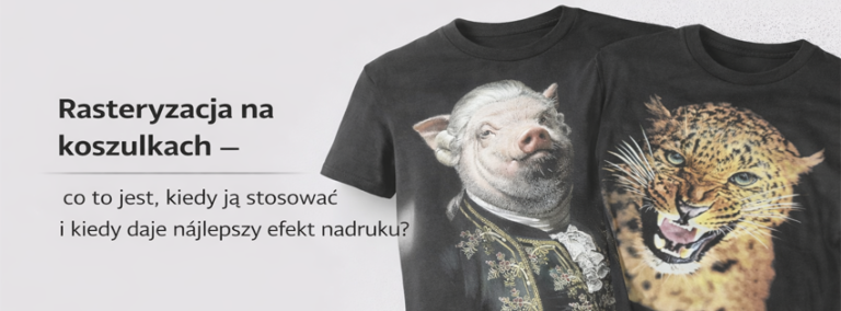 Rasteryzacja na koszulkach – co to jest kiedy ją stosować i kiedy daje najlepszy efekt nadruku