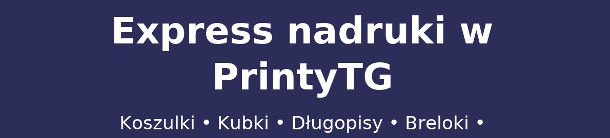 Express nadruki w PrintyTG – Tylna 8, Tarnowskie Góry